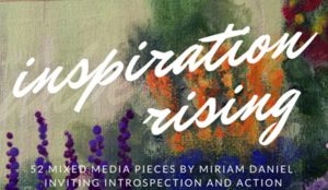 Inspiration Rising, an exhibit by Miriam Daniel, every Friday at Summit Artspace on Tusc, 5-8 pm until Oct. 20