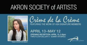 See the new show, Creme de la Creme, by the Akron Society of Artists; work on display through May 12
