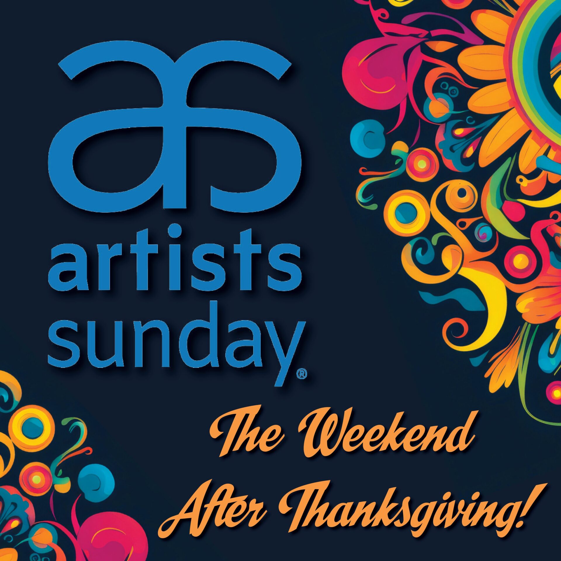 Artist Sunday general Light blue artists sunday logo on a dark blue background with abstract colorful swirls on the sides. Text reads 'the weekend after thanksgiving'