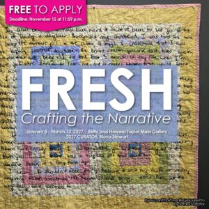 Exhibition poster for “FRESH: Crafting the Narrative,” featuring a colorful handwritten-text quilt, bold white title, and application deadline.